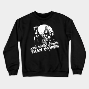 Axes speak louder than words Crewneck Sweatshirt